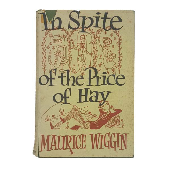 In Spite of the Price of Hay by Maurice Wiggan - Phoenix House 1956