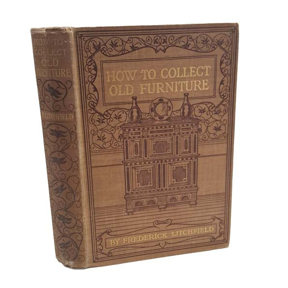 How To Collect Old Furniture by Frederick Litchfield - George Bell, 1904