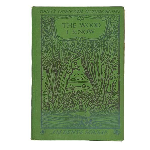 The Wood I Know - J. M. Dent 1909