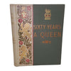 Sixty Years A Queen by Sir Herbert Maxwell