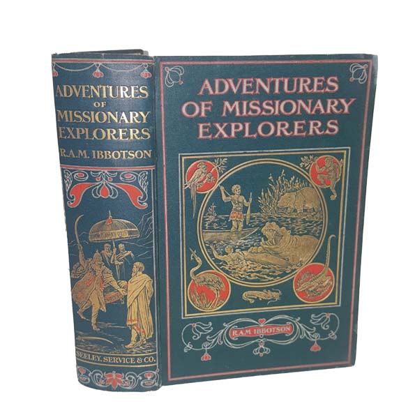 Adventures of Missionary Explorers by R. M. A. Ibbotson - Seeley, Service &amp; Co, 1915