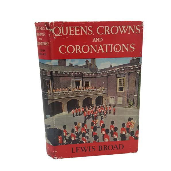 Queens, Crowns and Coronations by Lewis Broad, 1952