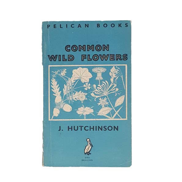 Common Wild Flowers by J. Hutchinson - Pelican, 1946
