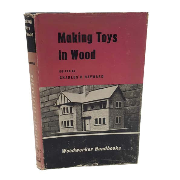 Making Toys in Wood by Charles H. Hayward, 1963