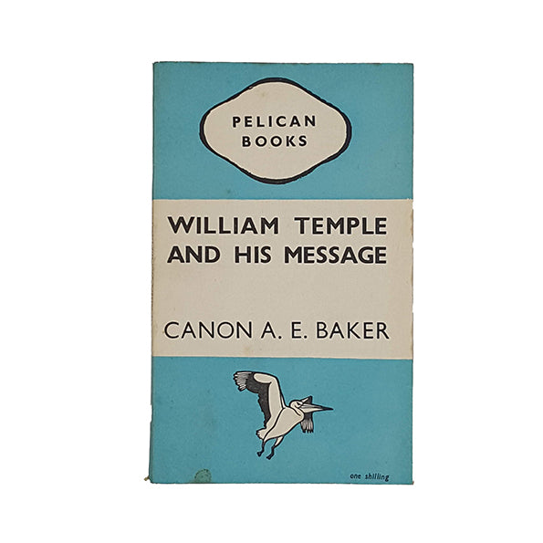 William Temple and His Message by Canon A. E. Baker - Pelican 1946