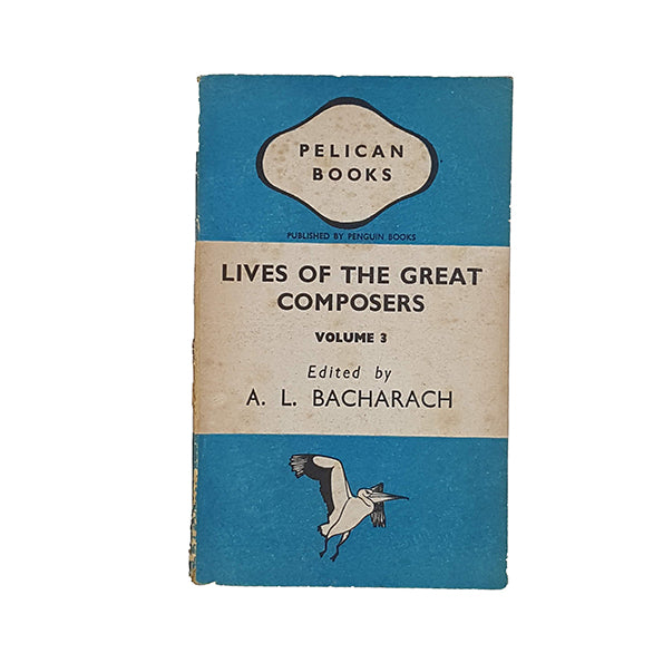 Lives of the Great Composers Volume 3 edited by A. L. Bacharach - Pelican 1943