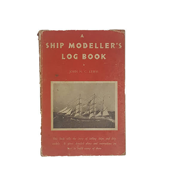 A Ship Modeller’s Log Book by John N. C. Lewis - Percival Marshall &amp; Co, 1950