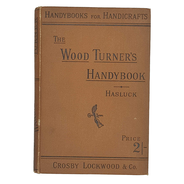 The Wood Turner's Handybook by Paul N. Hasluck - Crosby, Lockwood 1887