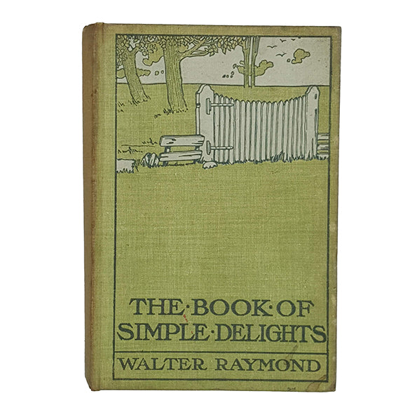 The Book of Simple Delights by Walter Raymond -  Hodder 1907