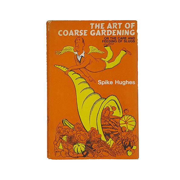 The Art of Coarse Gardening by Spike Hughes - Hutchinson 1968