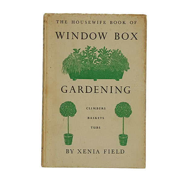 The Housewife Book of Window Box Gardening by Xenia Field - Hulton 1957