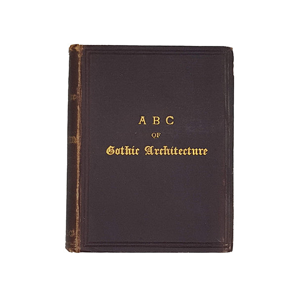 A. B. C. of Gothic Architecture by John Henry Parker - James Parker &amp; Co. 1900