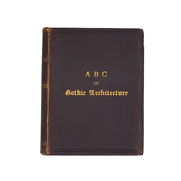 A. B. C. of Gothic Architecture by John Henry Parker - James Parker & Co. 1900