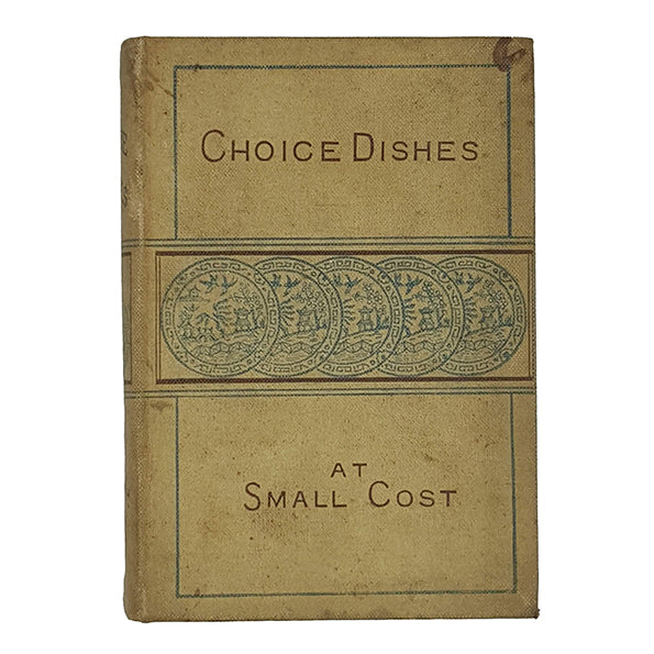 Choice Dishes at Small Cost by A. G. Payne - Cassell 1883