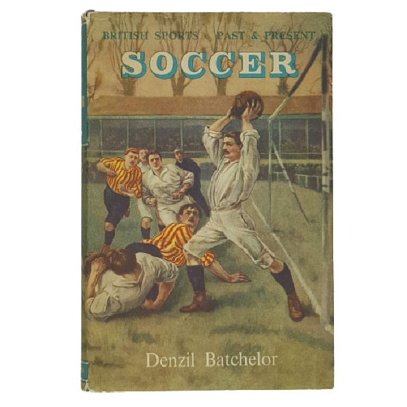 British Sports, Past and Present: Soccer by Denzil Batchelor - Batsford 1954