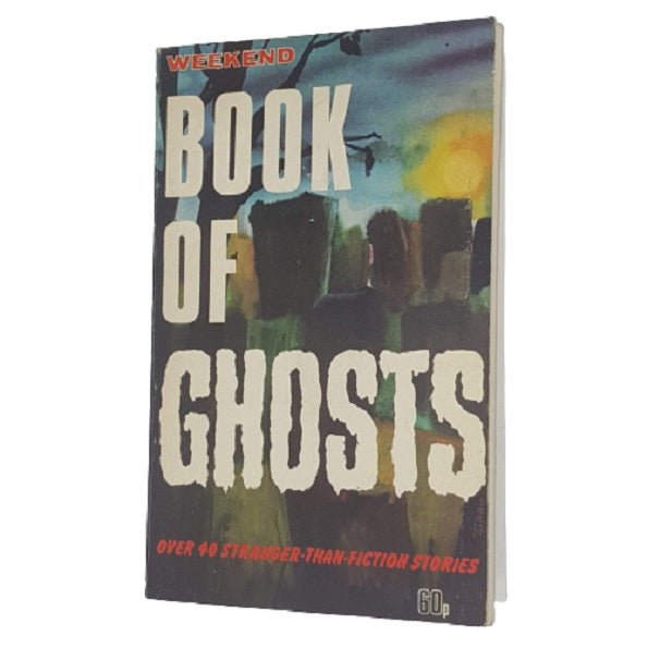 The Weekend Book of Ghosts edited by Richard Whittington-Egan - Associated Newspapers 1975
