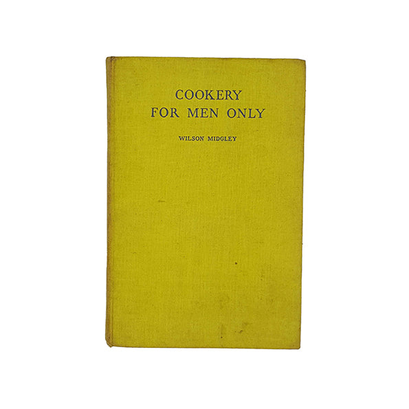 Cookery for Men Only by Wilson Midgley - Chaterson Ltd. 1948