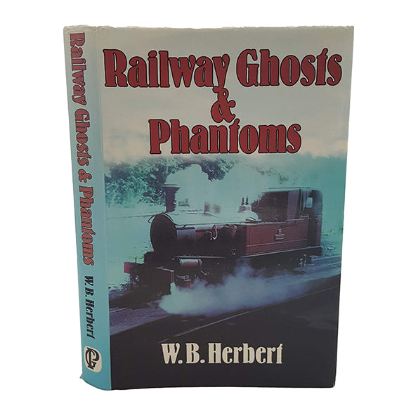 Railway Ghosts &amp; Phantoms by W. B. Herbert, 1989