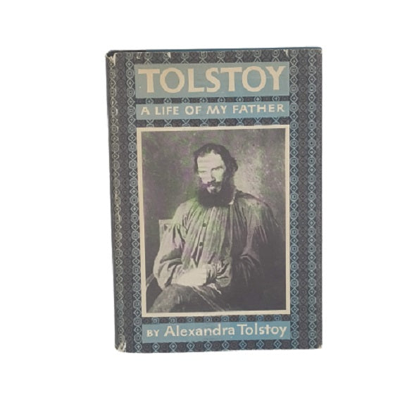 Tolstoy, A Life of my Father by Alexandra Tolstoy - Harper 1953
