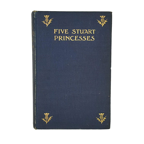 Five Stuart Princesses by Robert S. Rait - Constable 1908 - Country ...