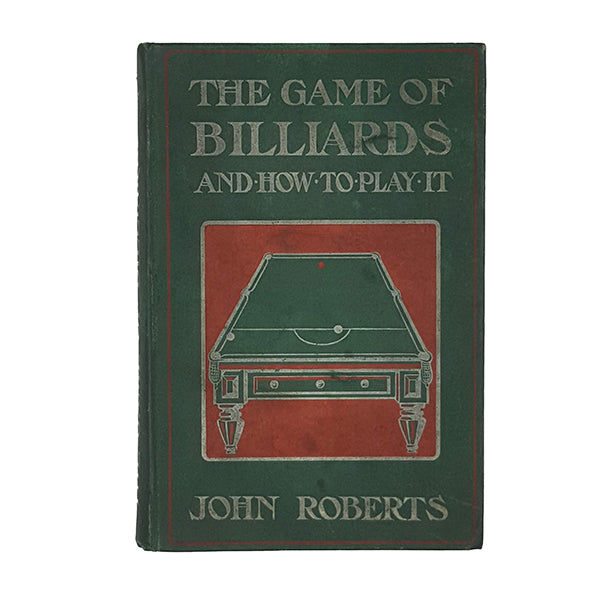 The Game of Billiards and How to Play it by John Roberts - Pearson 1905