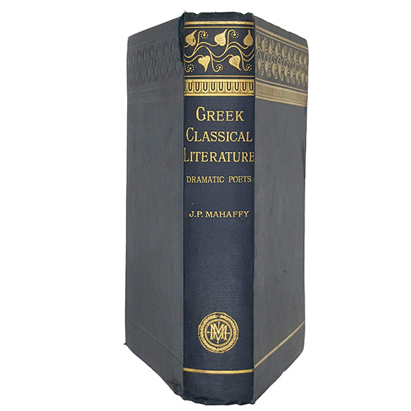 Greek Classical Literature, Dramatic Poets by Rev. J. P. Mahaffy - Macmillan 1903