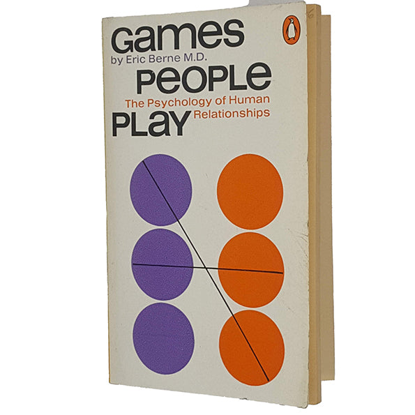 Games People Play, The Psychology of Human Relationships by Eric Berne - Penguin 1976