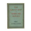 The Great Ship and Rabelais Replies by Eric Linklater - Macmillan 1944