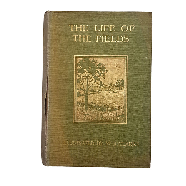 The Life of the Fields by M. U. Clarke - Chatto, 1908