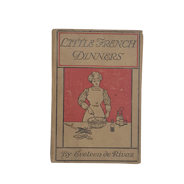 Little French Dinners by Eveleen de Rivaz - Pearson, 1912