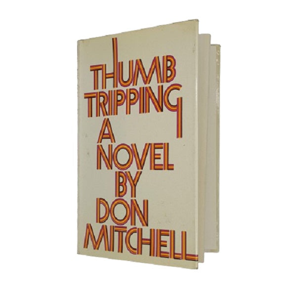 Thumb Tripping A Novel by Don Mitchell - Jonathan Cape 1971