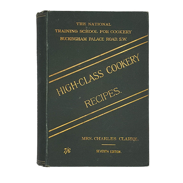 High-Class Cookery Recipes by Mrs. Charles Clarke - National Training School for Cookery