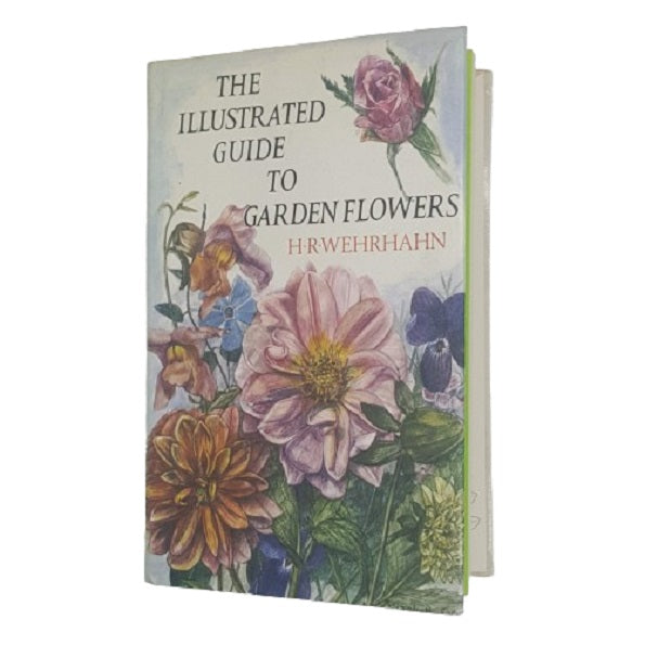 The Illustrated Guide to Garden Flowers by H. R. Wehrhahn - Garden Book Club 1972
