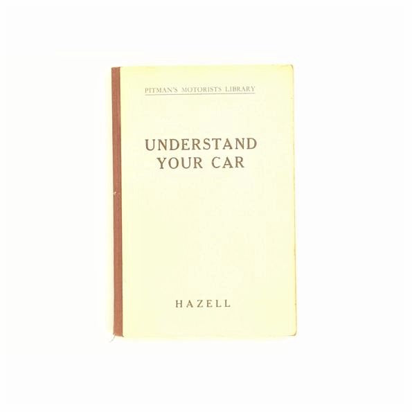 Understand Your Car by H.A. Hazell 1936-46